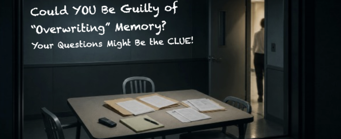 Empty police interview room with case files and recorder on the table, featuring the message, “Could YOU Be Guilty of ‘Overwriting’ Memory? Your Questions Might Be the CLUE!”